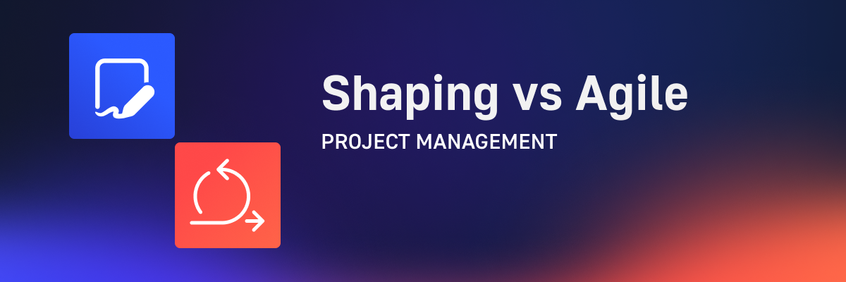 Shaping vs. Agile: Which Methodology Builds Better Products?